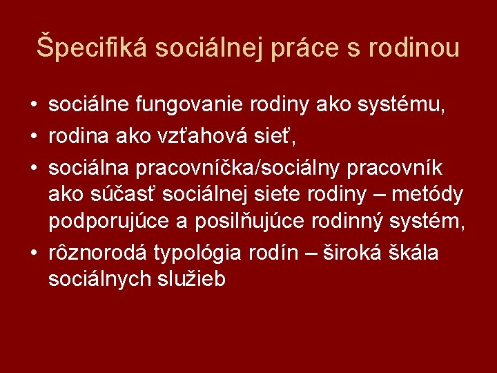 Špecifiká sociálnej práce s rodinou • sociálne fungovanie rodiny ako systému, • rodina ako