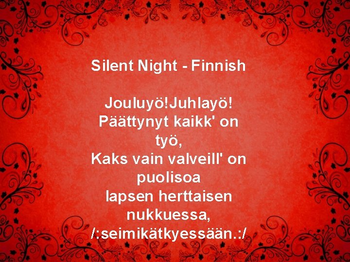 Silent Night - Finnish Jouluyö!Juhlayö! Päättynyt kaikk' on työ, Kaks vain valveill' on puolisoa