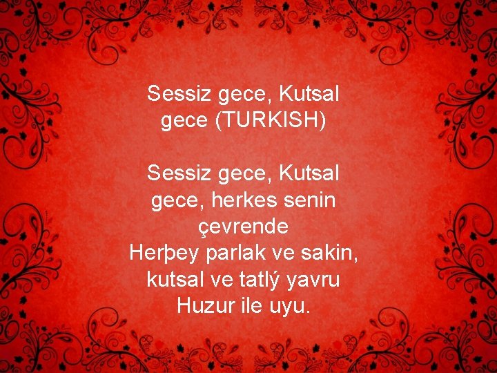 Sessiz gece, Kutsal gece (TURKISH) Sessiz gece, Kutsal gece, herkes senin çevrende Herþey parlak