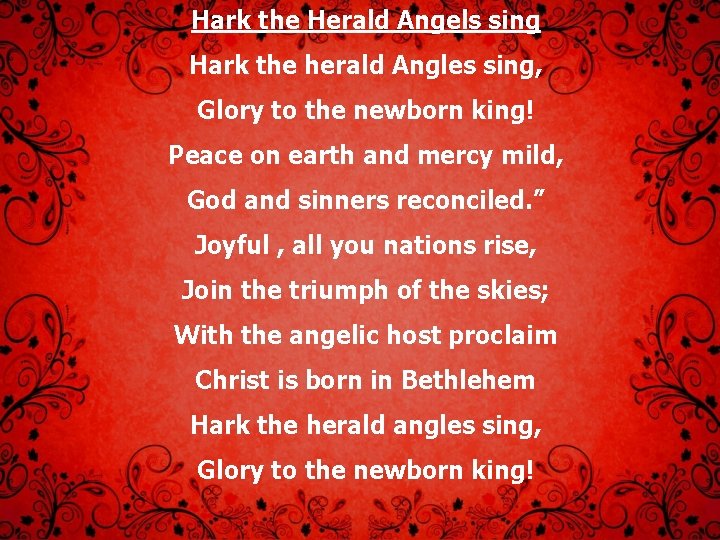 Hark the Herald Angels sing Hark the herald Angles sing, Glory to the newborn