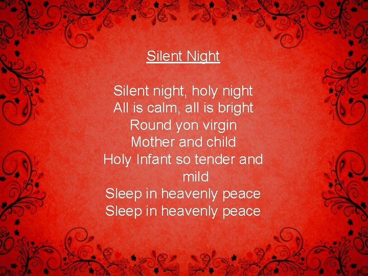 Silent Night Silent night, holy night All is calm, all is bright Round yon