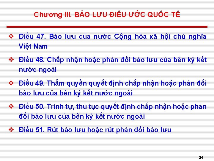 Chương III. BẢO LƯU ĐIỀU ƯỚC QUỐC TẾ v Điều 47. Bảo lưu của