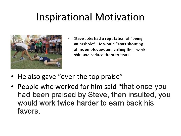 Inspirational Motivation • Steve Jobs had a reputation of “being an asshole”. He would