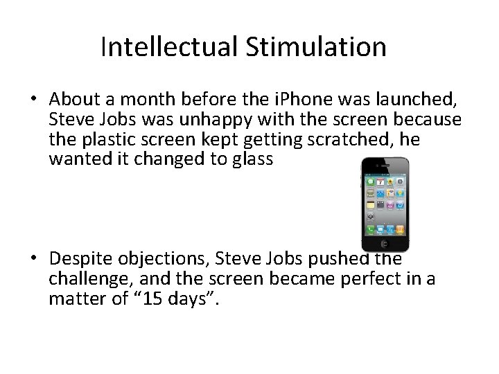 Intellectual Stimulation • About a month before the i. Phone was launched, Steve Jobs