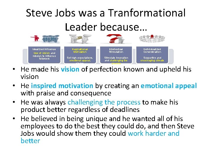 Steve Jobs was a Tranformational Leader because… Idealized Influence Use of vision and mission