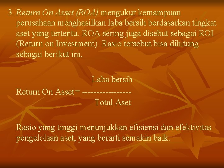 3. Return On Asset (ROA) mengukur kemampuan perusahaan menghasilkan laba bersih berdasarkan tingkat aset