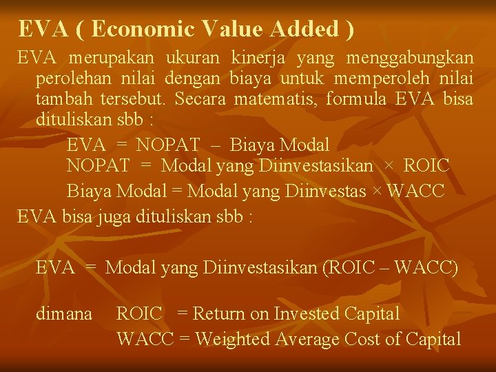 EVA ( Economic Value Added ) EVA merupakan ukuran kinerja yang menggabungkan perolehan nilai