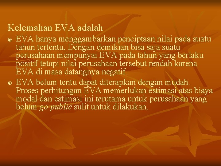 Kelemahan EVA adalah [ [ EVA hanya menggambarkan penciptaan nilai pada suatu tahun tertentu.