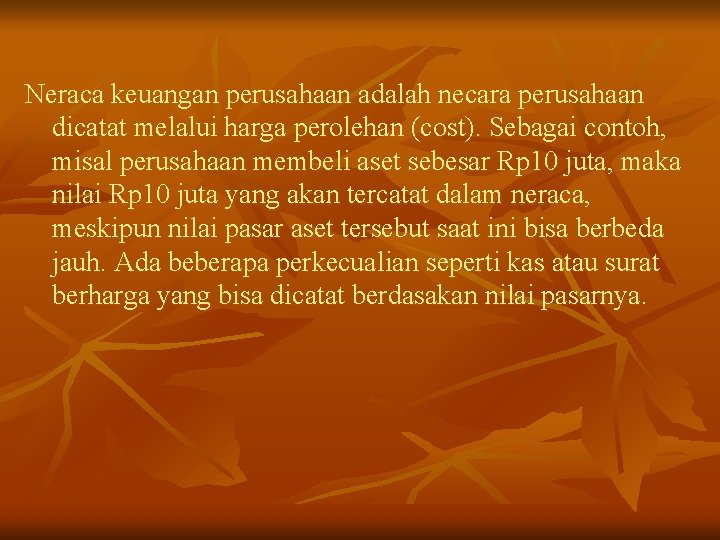 Neraca keuangan perusahaan adalah necara perusahaan dicatat melalui harga perolehan (cost). Sebagai contoh, misal