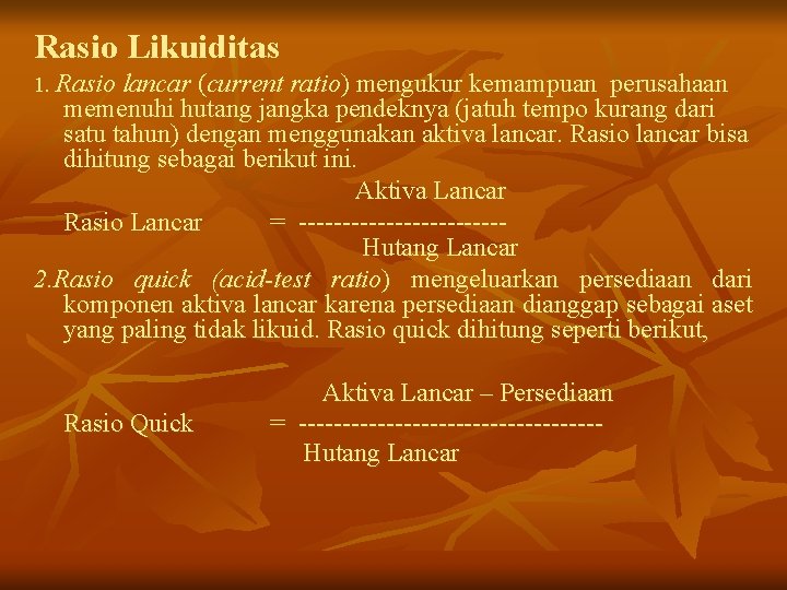 Rasio Likuiditas 1. Rasio lancar (current ratio) mengukur kemampuan perusahaan memenuhi hutang jangka pendeknya