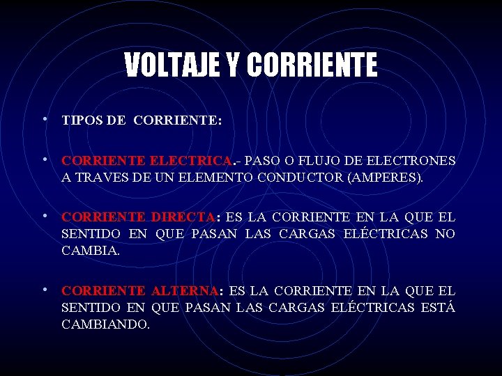 VOLTAJE Y CORRIENTE • TIPOS DE CORRIENTE: • CORRIENTE ELECTRICA PASO O FLUJO DE