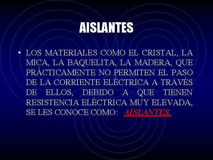 AISLANTES • LOS MATERIALES COMO EL CRISTAL, LA MICA, LA BAQUELITA, LA MADERA, QUE