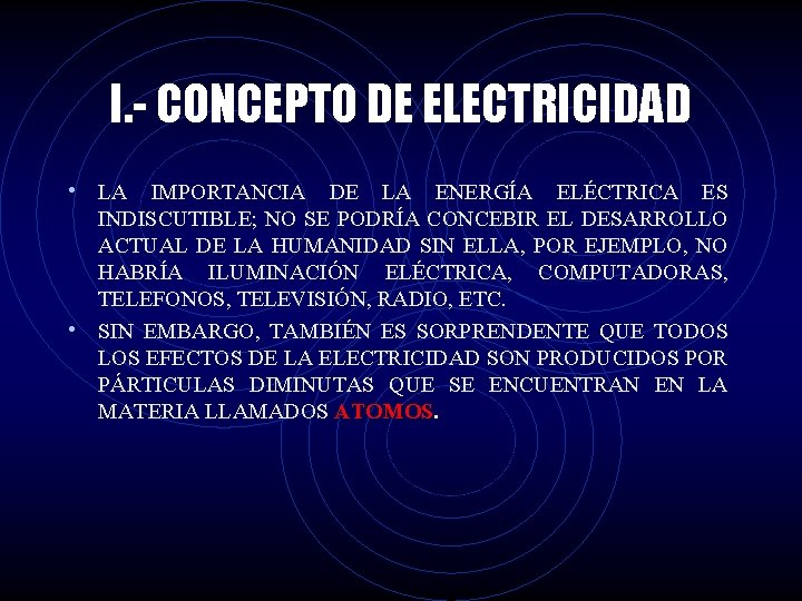 I. - CONCEPTO DE ELECTRICIDAD • LA IMPORTANCIA DE LA ENERGÍA ELÉCTRICA ES INDISCUTIBLE;