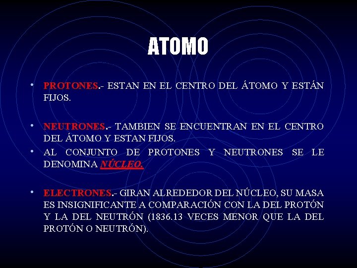 ATOMO • PROTONES. - ESTAN EN EL CENTRO DEL ÁTOMO Y ESTÁN FIJOS. •