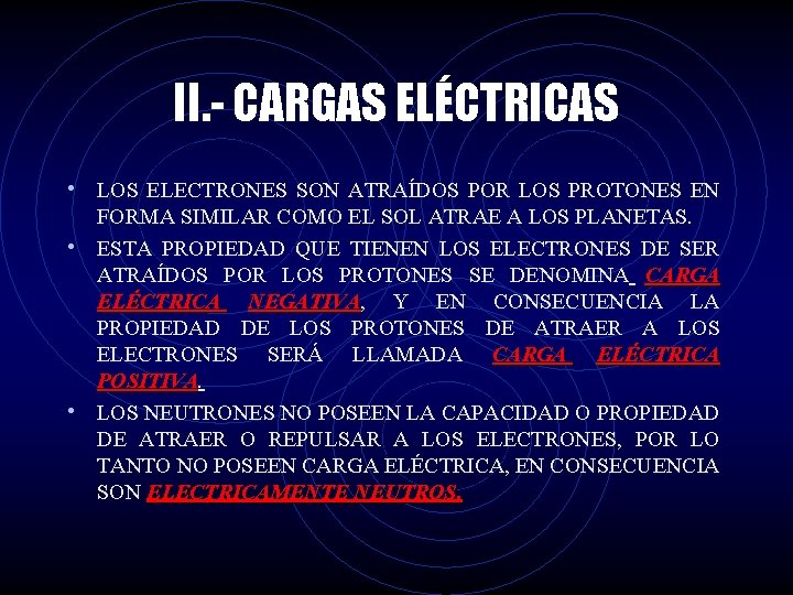 II. - CARGAS ELÉCTRICAS • LOS ELECTRONES SON ATRAÍDOS POR LOS PROTONES EN FORMA