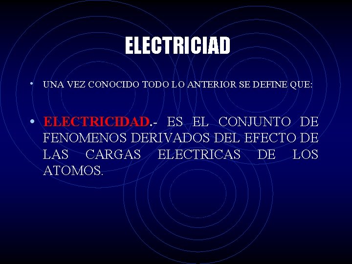 ELECTRICIAD • UNA VEZ CONOCIDO TODO LO ANTERIOR SE DEFINE QUE: • ELECTRICIDAD ES