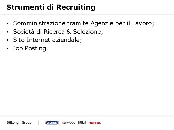 Strumenti di Recruiting • • Somministrazione tramite Agenzie per il Lavoro; Società di Ricerca