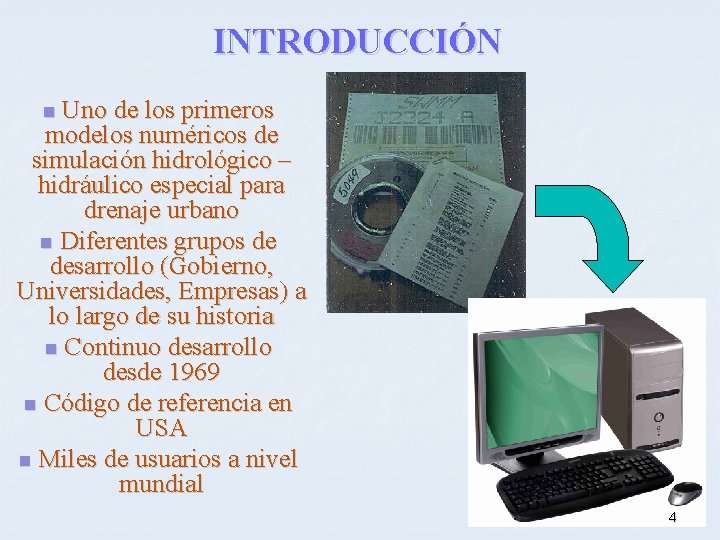 INTRODUCCIÓN Uno de los primeros modelos numéricos de simulación hidrológico – hidráulico especial para