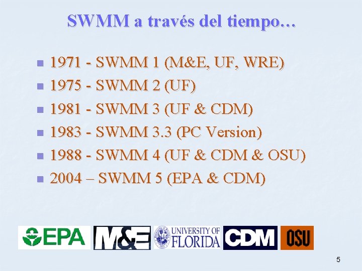 SWMM a través del tiempo… n n n 1971 - SWMM 1 (M&E, UF,