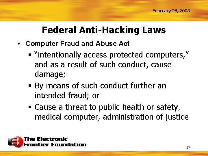 February 28, 2005 Federal Anti-Hacking Laws • Computer Fraud and Abuse Act § “intentionally