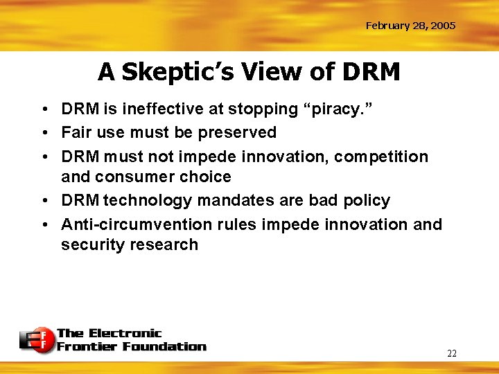 February 28, 2005 A Skeptic’s View of DRM • DRM is ineffective at stopping