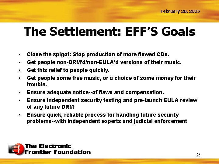 February 28, 2005 The Settlement: EFF’S Goals • • Close the spigot: Stop production