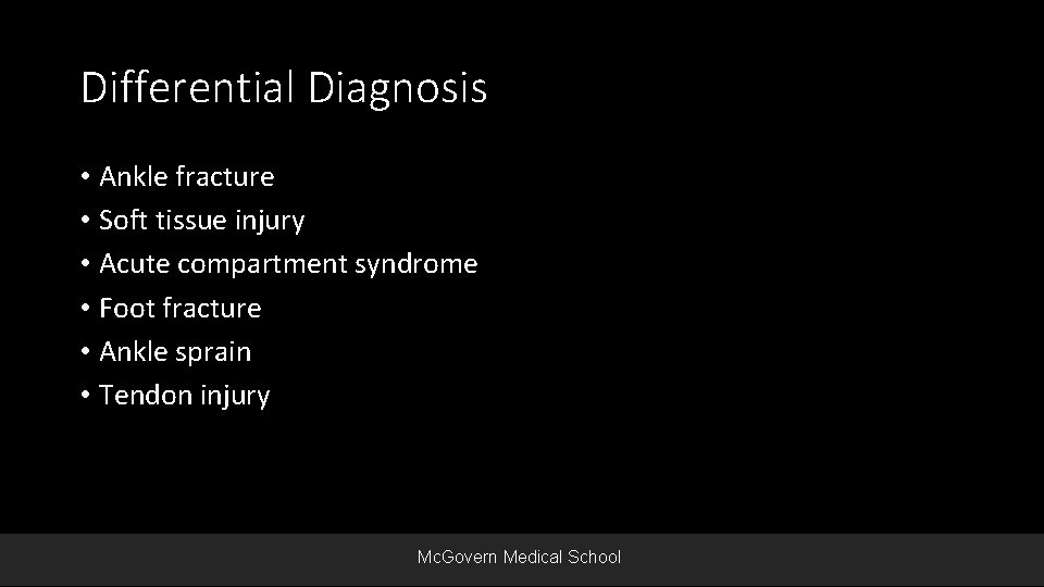 Differential Diagnosis • Ankle fracture • Soft tissue injury • Acute compartment syndrome •