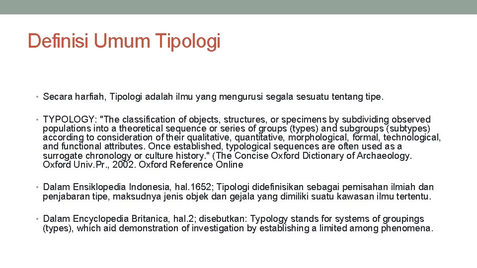 Definisi Umum Tipologi • Secara harfiah, Tipologi adalah ilmu yang mengurusi segala sesuatu tentang