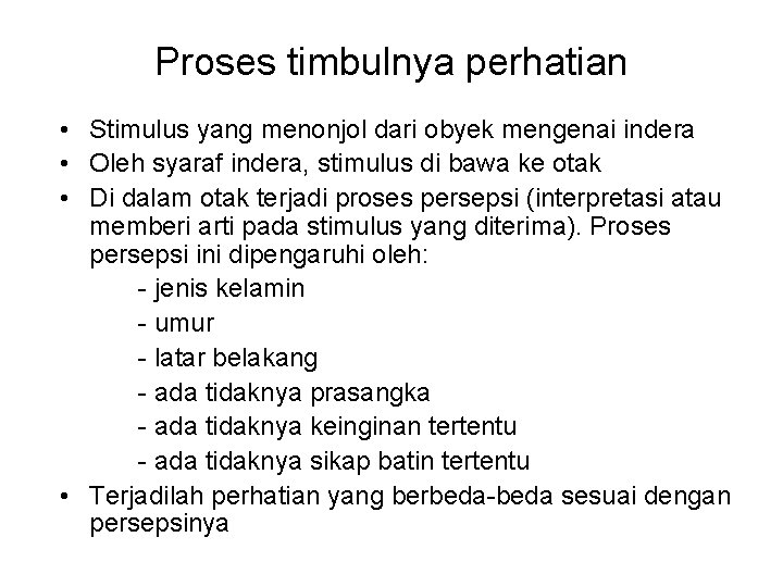 Proses timbulnya perhatian • Stimulus yang menonjol dari obyek mengenai indera • Oleh syaraf