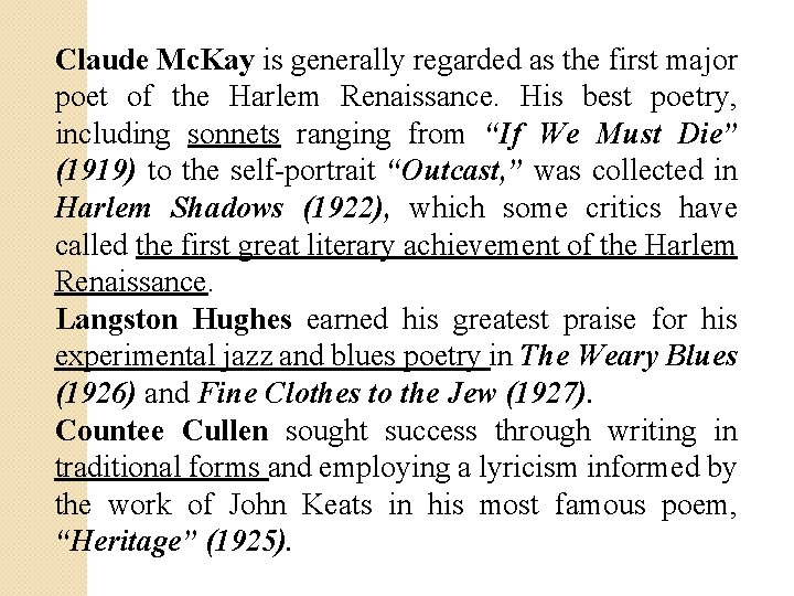 Claude Mc. Kay is generally regarded as the first major poet of the Harlem