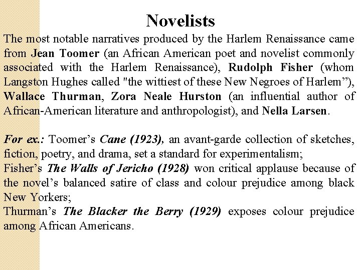 Novelists The most notable narratives produced by the Harlem Renaissance came from Jean Toomer