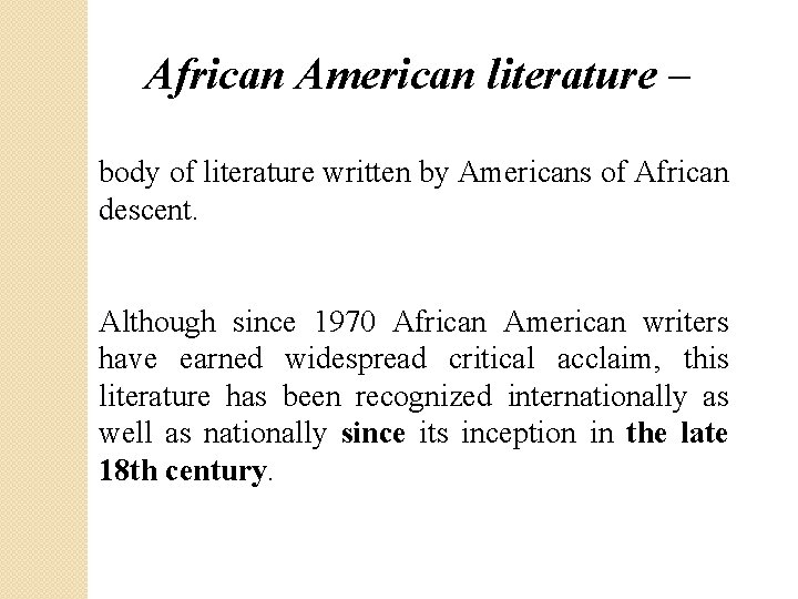 African American literature – body of literature written by Americans of African descent. Although