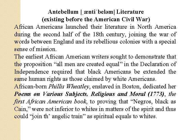 Antebellum |ˌæntiˈbeləm| Literature (existing before the American Civil War) African Americans launched their literature