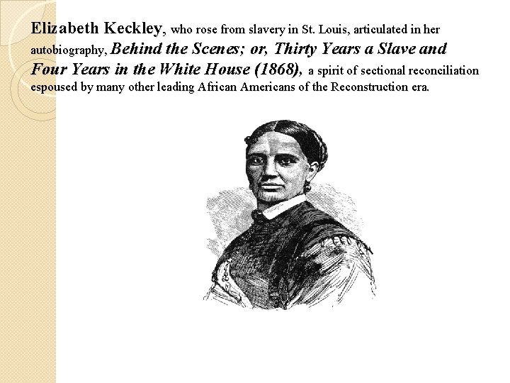 Elizabeth Keckley, who rose from slavery in St. Louis, articulated in her autobiography, Behind