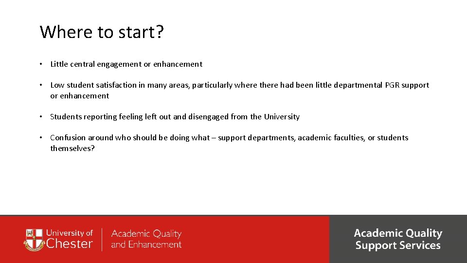 Where to start? • Little central engagement or enhancement • Low student satisfaction in