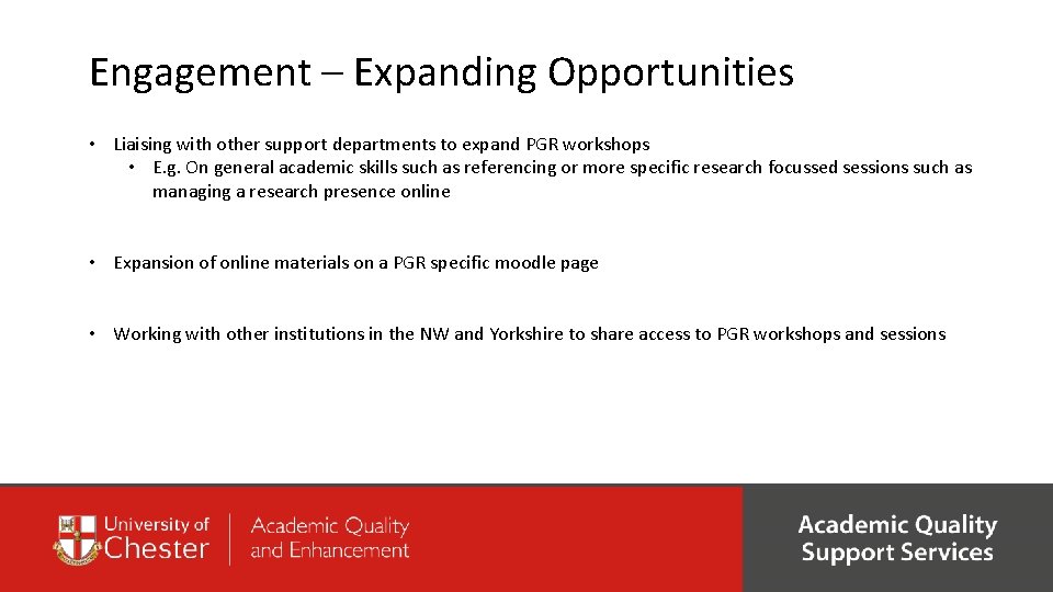 Engagement – Expanding Opportunities • Liaising with other support departments to expand PGR workshops