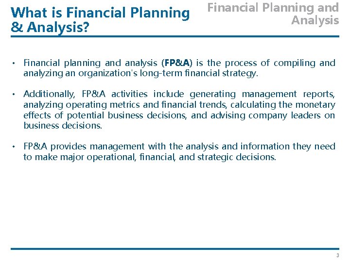 What is Financial Planning & Analysis? Financial Planning and Analysis • Financial planning and