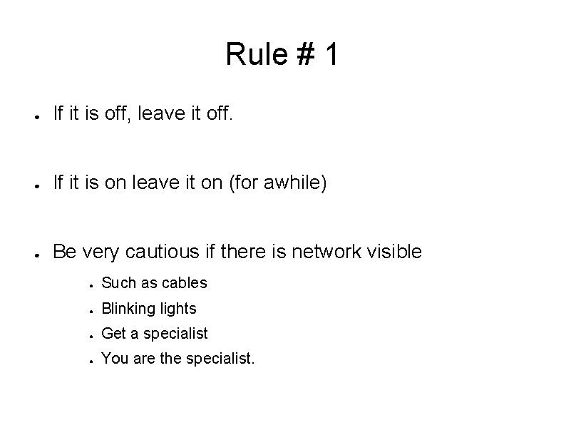 Rule # 1 ● If it is off, leave it off. ● If it