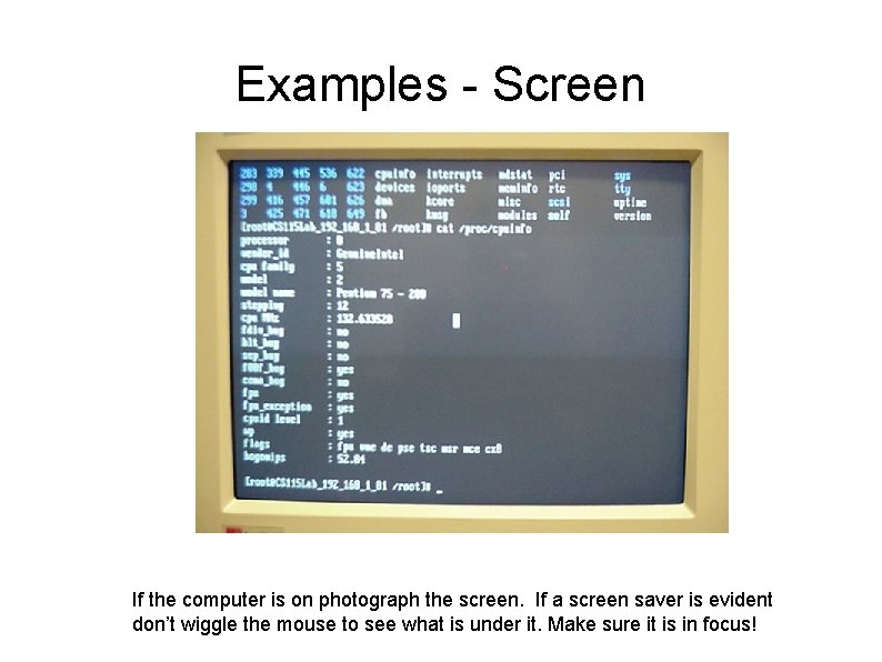 Examples - Screen If the computer is on photograph the screen. If a screen