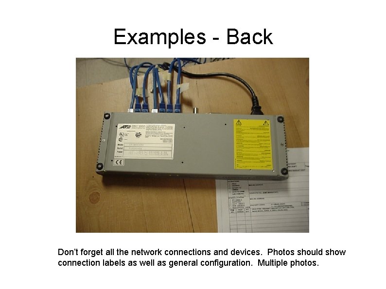 Examples - Back Don’t forget all the network connections and devices. Photos should show