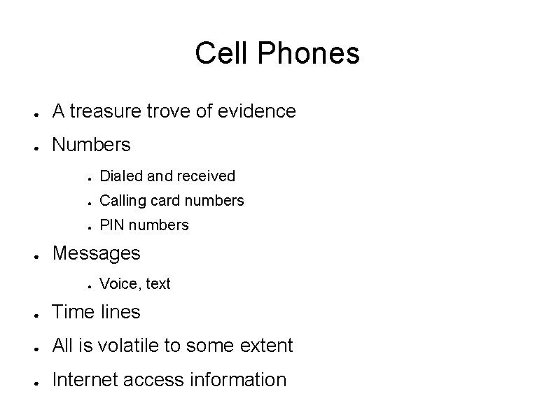 Cell Phones ● A treasure trove of evidence ● Numbers ● ● Dialed and