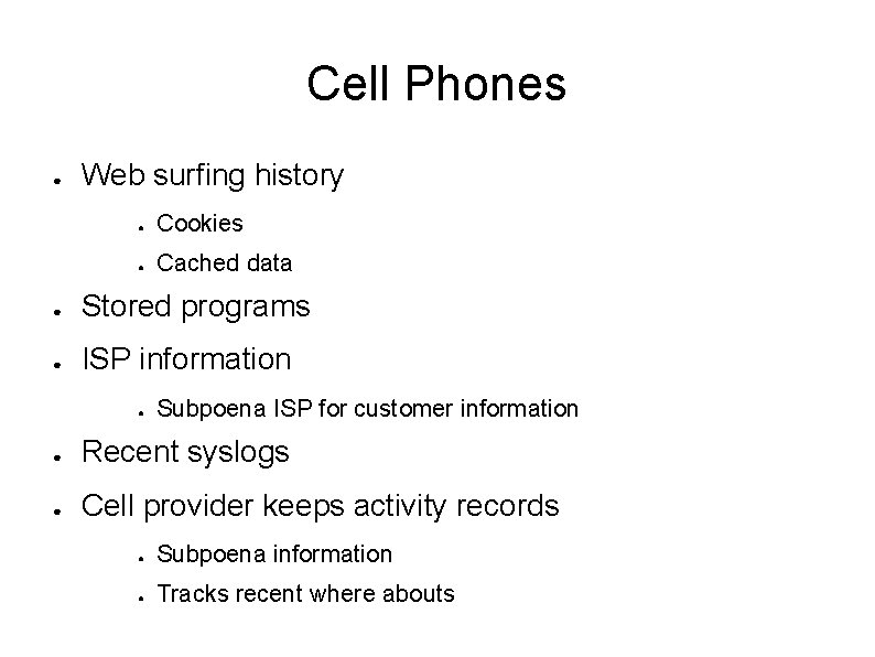 Cell Phones ● Web surfing history ● Cookies ● Cached data ● Stored programs