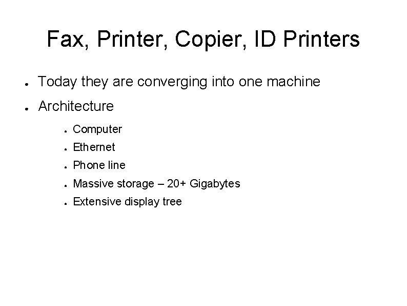Fax, Printer, Copier, ID Printers ● Today they are converging into one machine ●
