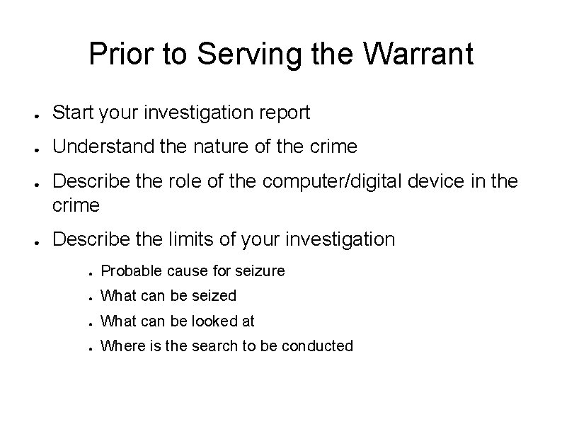 Prior to Serving the Warrant ● Start your investigation report ● Understand the nature