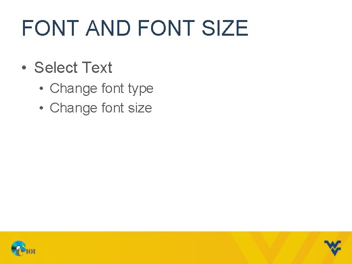 FONT AND FONT SIZE • Select Text • Change font type • Change font