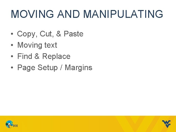 MOVING AND MANIPULATING • • Copy, Cut, & Paste Moving text Find & Replace