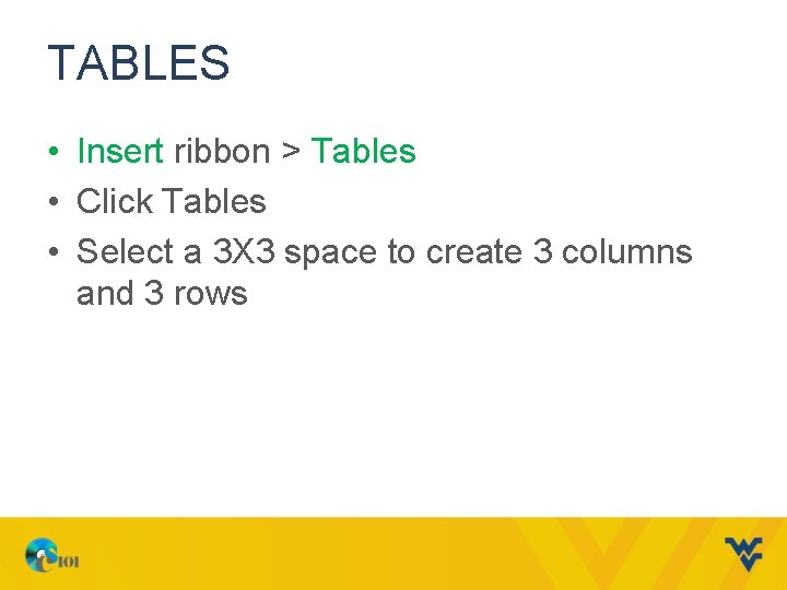 TABLES • Insert ribbon > Tables • Click Tables • Select a 3 X