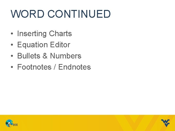 WORD CONTINUED • • Inserting Charts Equation Editor Bullets & Numbers Footnotes / Endnotes