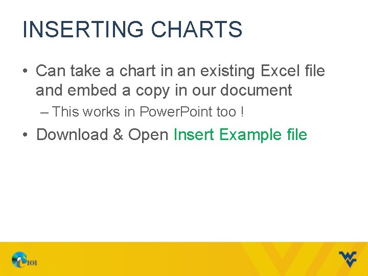 INSERTING CHARTS • Can take a chart in an existing Excel file and embed