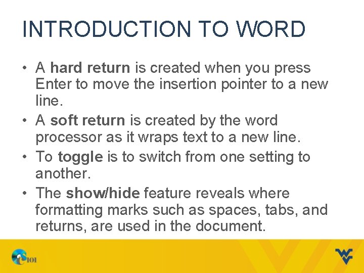 INTRODUCTION TO WORD • A hard return is created when you press Enter to